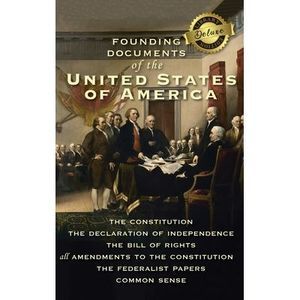 Founding Documents of the United States of America: The Constitution, the Declar